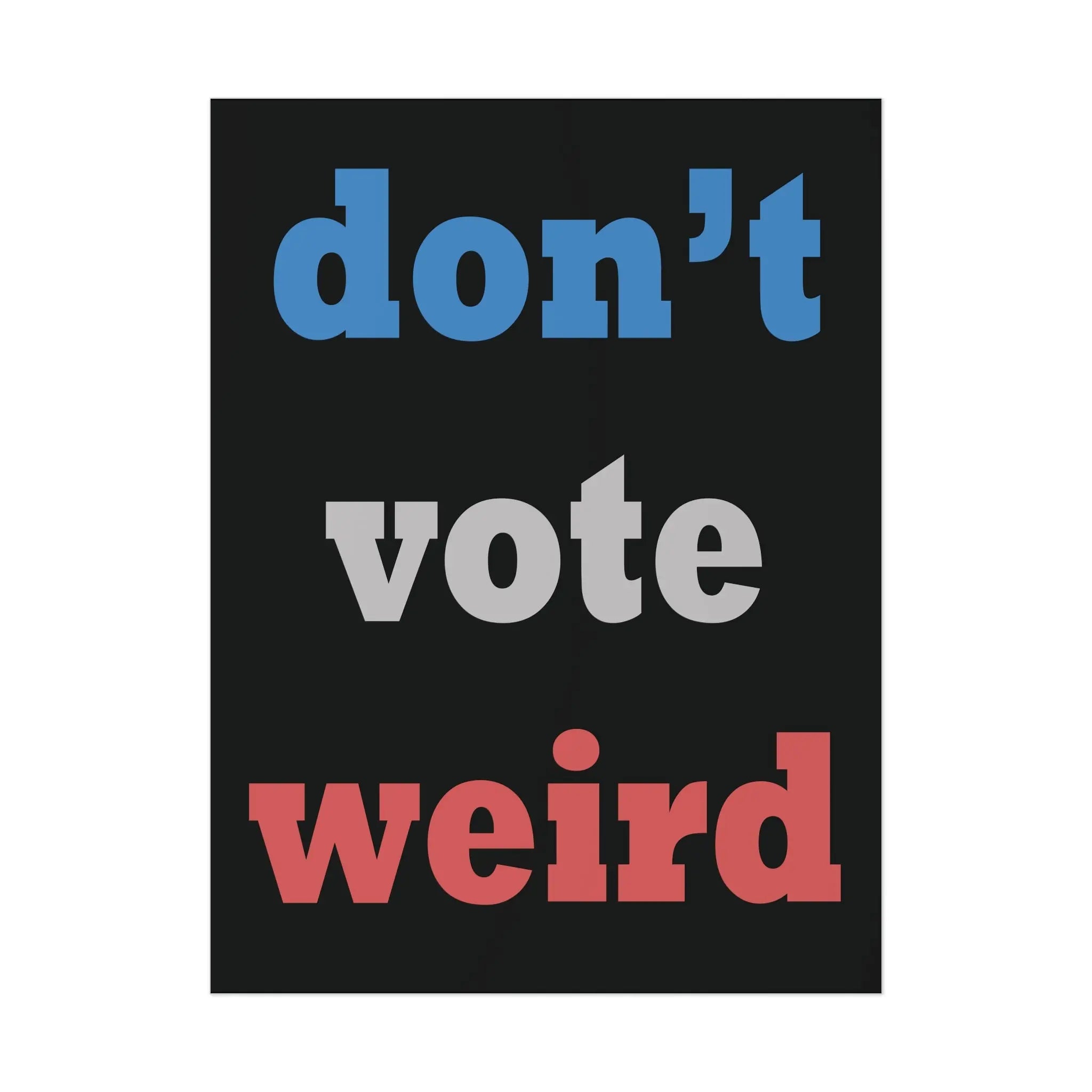 Don't Vote Weird Poster The Vote Shop