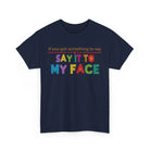 If You Have Something to Say it to My Face Unisex T-Shirt The Vote Shop