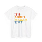 It's About Madam Time Unisex T-Shirt The Vote Shop